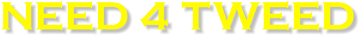 NEED 4 TWEED